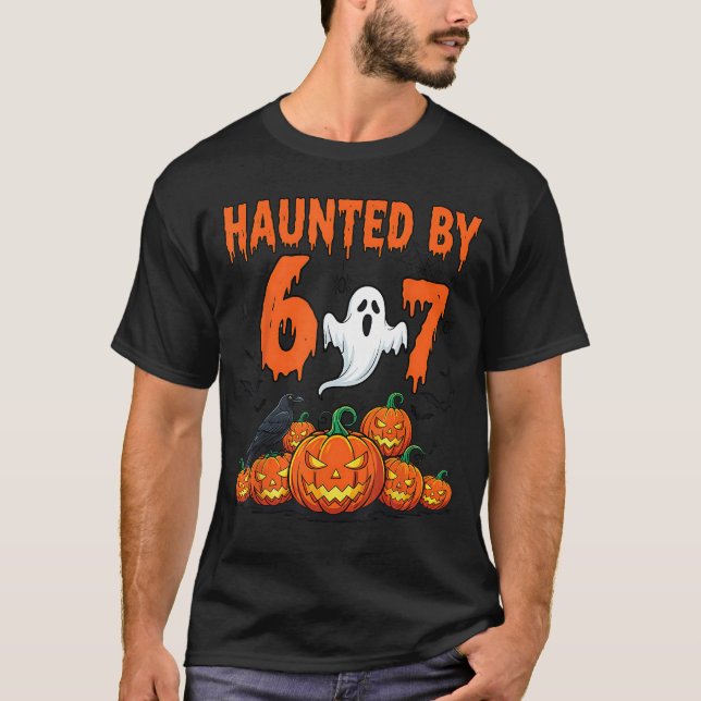 Haunted by 67 Funny Haunted by 67 Funny 6 7 Hallow T-Shirt (Front)