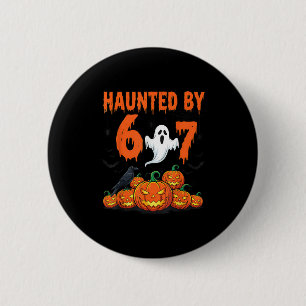 Haunted By 67 Funny Haunted By 6-7 Funny 6 7 Hallo 2 Inch Round Button