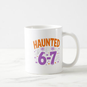 Haunted By 67 Funny Haunted By 6-7 Funny 6 7 Hallo Coffee Mug