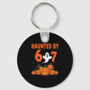 Haunted By 67 Funny Haunted By 6-7 Funny 6 7 Hallo Keychain
