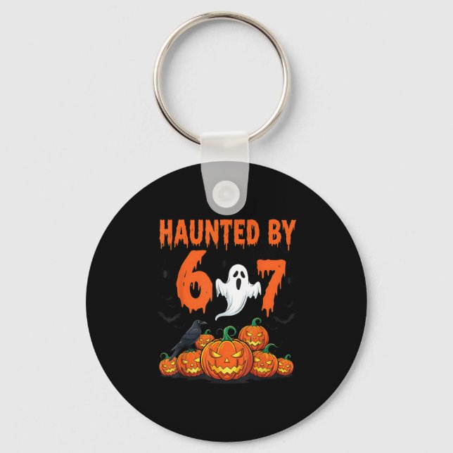 Haunted By 67 Funny Haunted By 6-7 Funny 6 7 Hallo Keychain (Front)