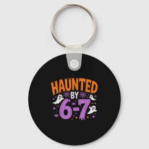 Haunted By 67 Funny Haunted By 6-7 Funny 6 7 Hallo Keychain