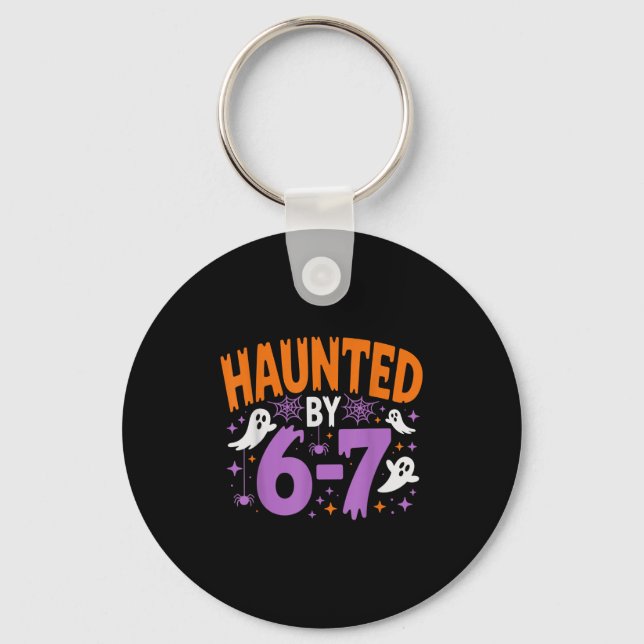 Haunted By 67 Funny Haunted By 6-7 Funny 6 7 Hallo Keychain (Front)