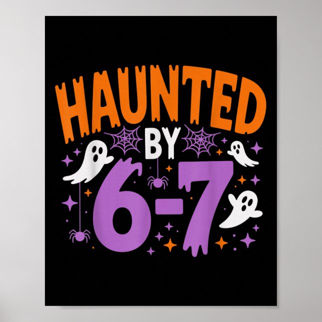 Haunted By 67 Funny Haunted By 6-7 Funny 6 7 Hallo Poster (Front)