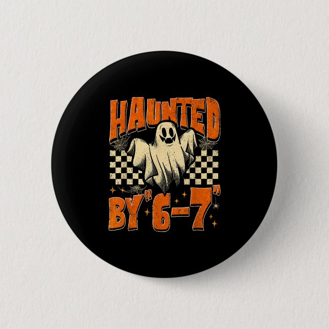 Haunted By 67 Funny Haunted By Six Seven Halloween 2 Inch Round Button (Front)
