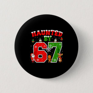 Haunted By 67 Funny Six Seven Meme 6 7 Christmas _ 2 Inch Round Button