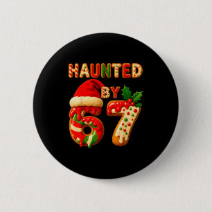 Haunted By 67 Funny Six Seven Meme 6 7 Christmas  2 Inch Round Button