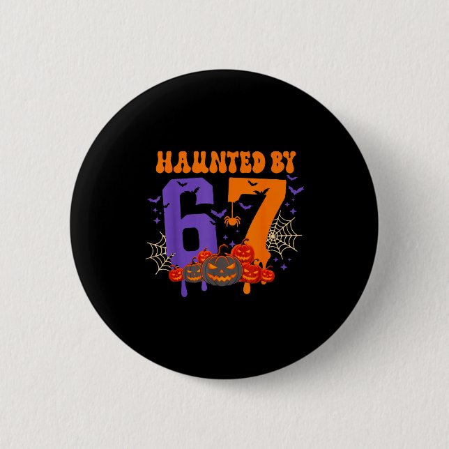 Haunted By 67 – Funny Six Seven Meme 6 7 Halloween 2 Inch Round Button (Front)