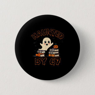 Haunted By 67 Funny Teacher Ghost Pumpkin Hallowee 2 Inch Round Button