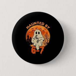 Haunted By 67 Halloween Ghost Six Seven Gen Alpha 2 Inch Round Button