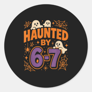 Haunted By 6 7  Classic Round Sticker