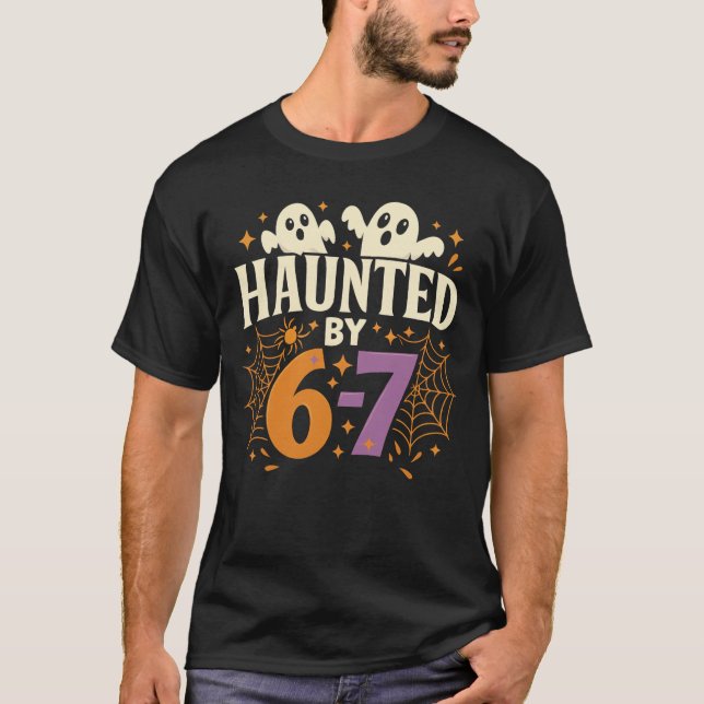 Haunted by 6-7 Funny Spooky Ghost Halloween Birthd T-Shirt (Front)