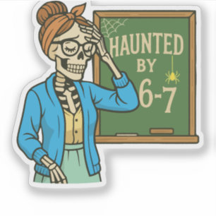 Haunted by 6-7 Funny Teacher 67 Halloween Skeleton