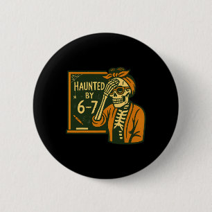 Haunted By 6-7 Funny Teacher 67 Halloween Skeleton 2 Inch Round Button