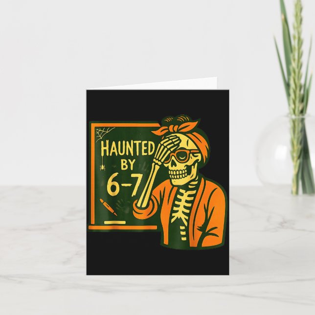 Haunted By 6 7 Funny Teacher 67 Halloween Skeleton Card (Front)
