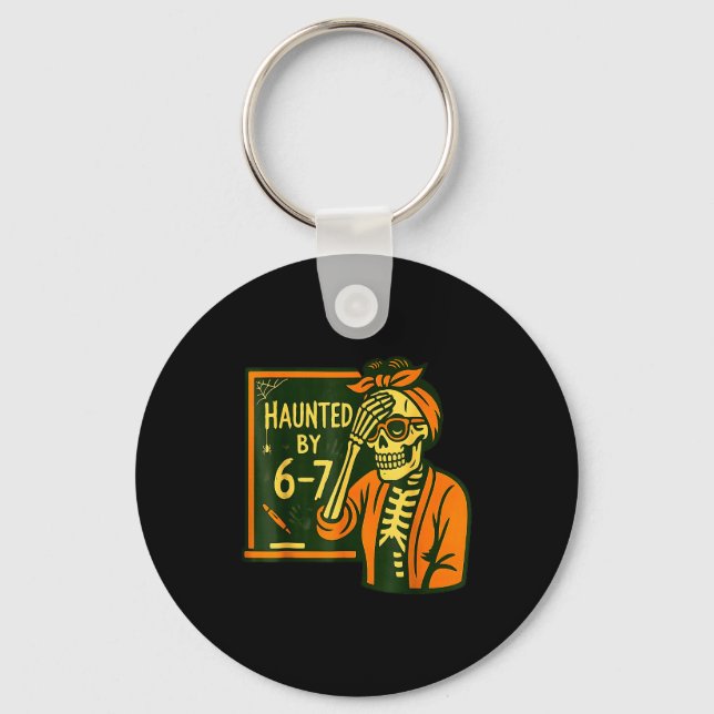 Haunted By 6 7 Funny Teacher 67 Halloween Skeleton Keychain (Front)