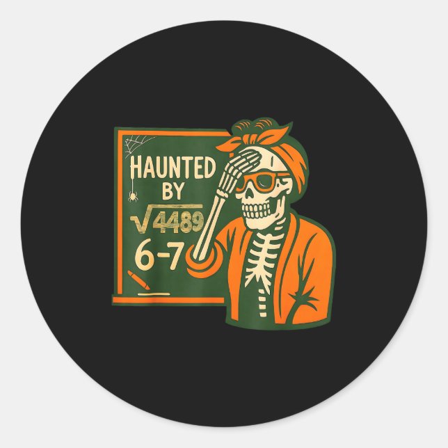 Haunted By 6-7 Funny Teacher 6 7 Skeleton Square R Classic Round Sticker (Front)