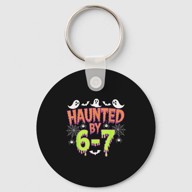 Haunted By 6 7  Keychain (Front)
