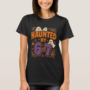 Haunted by 6 7 T-Shirt