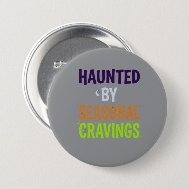 Haunted By Seasonal Cravings 3 Inch Round Button (Front & Back)