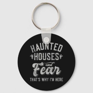 Haunted Houses and Fear Thats Why Here Halloween Keychain