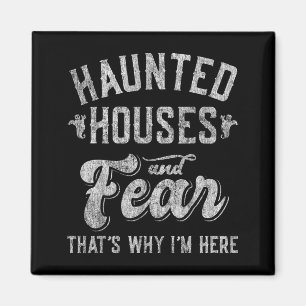 Haunted Houses and Fear Thats Why Here Halloween Magnet