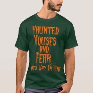 Haunted Houses and Fear That's Why I'm Here Hallow T-Shirt