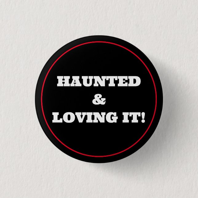 Haunted & Loving It! 1 Inch Round Button (Front)