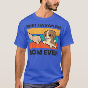 Havanese Dog Mama Best Havanese Mom Ever  T-Shirt