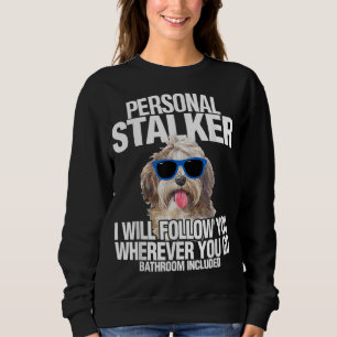 Havanese Dog Personal Stalker Will Follow You Fun Sweatshirt