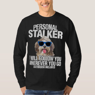 Havanese Dog Personal Stalker Will Follow You Fun  T-Shirt