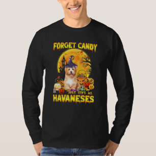 Havanese Forget Candy Just Give Me Dogs Halloween T-Shirt