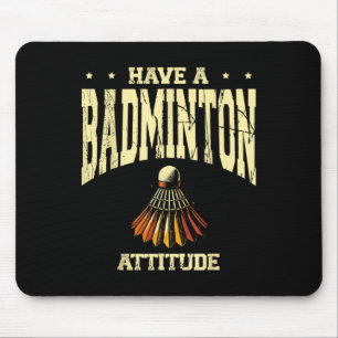 Have A Badminton Attitude Badminton Player Shuttle Mouse Pad