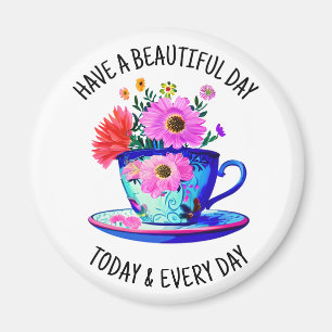 Have a Beautiful Day Today and Every Day Magnet