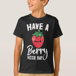 Have A Berry Nice Day Girl Fruit Strawberry Love T-Shirt