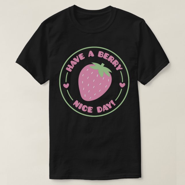 Have A Berry Nice Day Strawberry Positive Pun T-Shirt (Design Front)