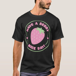 Have A Berry Nice Day Strawberry Positive Pun T-Shirt