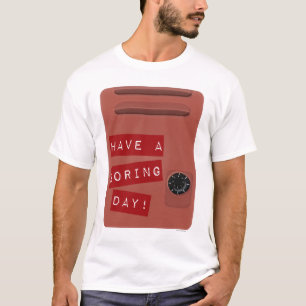 Have a Boring Day T-Shirt