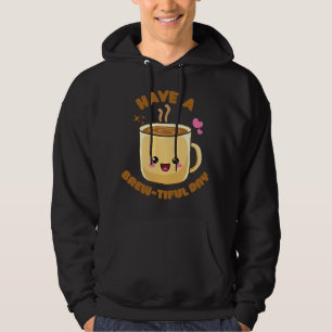 have a brew-tiful day funny kawaii coffee pun hoodie