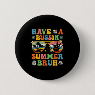 Have A Bussin Summer Bruh End Of School Sungl Retr 2 Inch Round Button