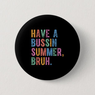 Have A Bussin Summer Bruh Teacher Last Day Of Scho 2 Inch Round Button