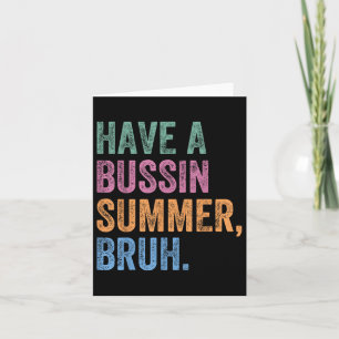 Have A Bussin Summer Bruh Teacher Last Day Of Scho Card