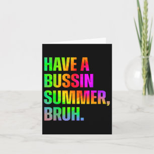 Have A Bussin Summer Bruh Teacher Last Day Of Scho Card