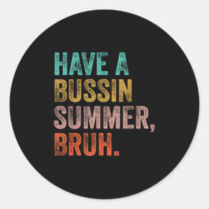 Have A Bussin Summer Bruh Teacher Last Day Of Scho Classic Round Sticker