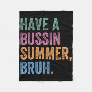 Have A Bussin Summer Bruh Teacher Last Day Of Scho Fleece Blanket