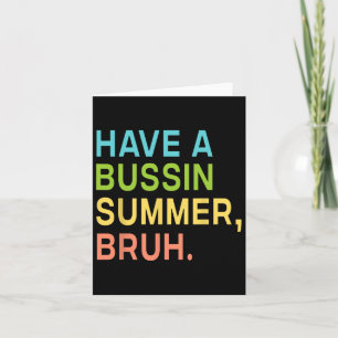 Have A Bussin Summer Bruh Teacher We Out Last Day Card