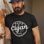 Have a Cigar Funny Quote Vintage T-Shirt<br><div class="desc">Funny quote 'Have a cigar' for every cigar smoker. beautiful gift idea for your husband for his mancave.</div>