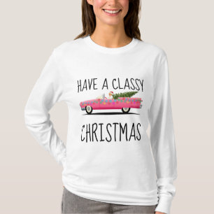 HAVE A CLASSY CHRISTMAS LADIES T-Shirts