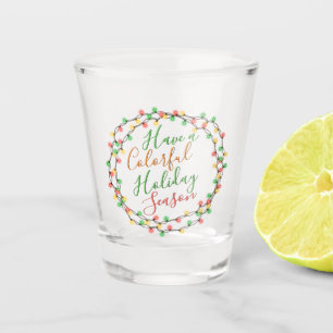Have A Colourful Holiday Season Quote Text Word Ar Shot Glass