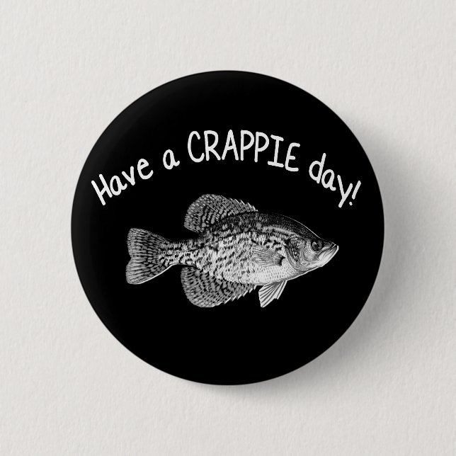 "HAVE A CRAPPIE DAY" - CRAPPIE FISHING 2 INCH ROUND BUTTON (Front)